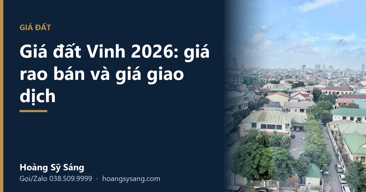 Giá đất Vinh 2026: phân biệt giá rao và giá giao dịch để không mua hớ – Hoàng Sỹ Sáng