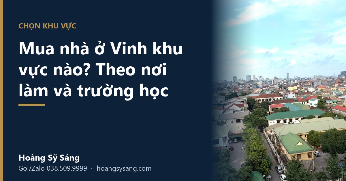 Mua nhà ở Vinh khu vực nào? Chọn theo nơi làm việc và trường học của con – Hoàng Sỹ Sáng