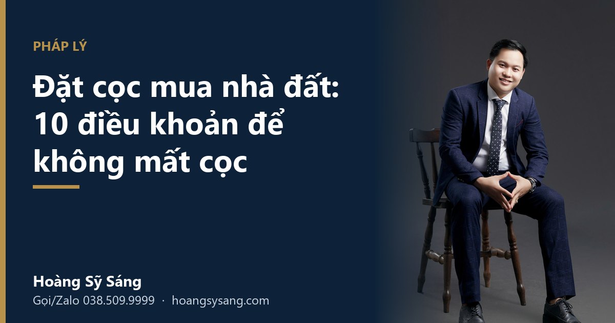 Đặt cọc mua nhà đất: 10 điều khoản cần có và 6 tình huống mất cọc hay gặp ở Vinh