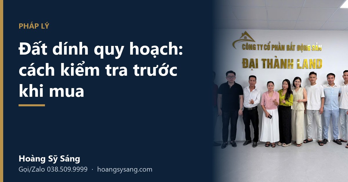 Đất dính quy hoạch — nỗi sợ lớn nhất khi mua bất động sản, và cách để bạn không dính