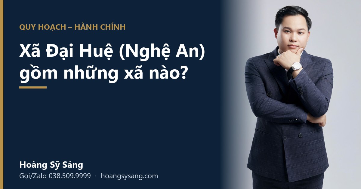 Xã Đại Huệ Nghệ An gồm những xã nào – Hoàng Sỹ Sáng