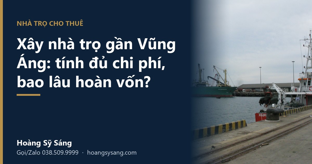 Xây nhà trọ gần Vũng Áng: tính đủ chi phí, bao lâu mới thu hồi vốn?